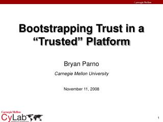 Bootstrapping Trust in a “Trusted” Platform