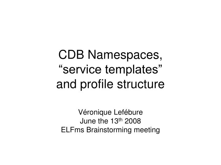 cdb namespaces service templates and profile structure
