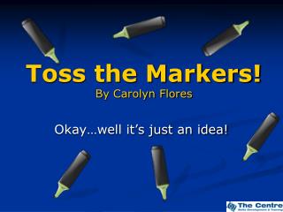 Toss the Markers! By Carolyn Flores