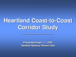 Heartland Coast-to-Coast Corridor Study ___________________ Presented Sept. 11, 2007
