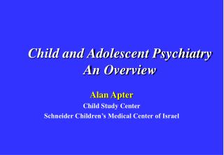 Child and Adolescent Psychiatry An Overview