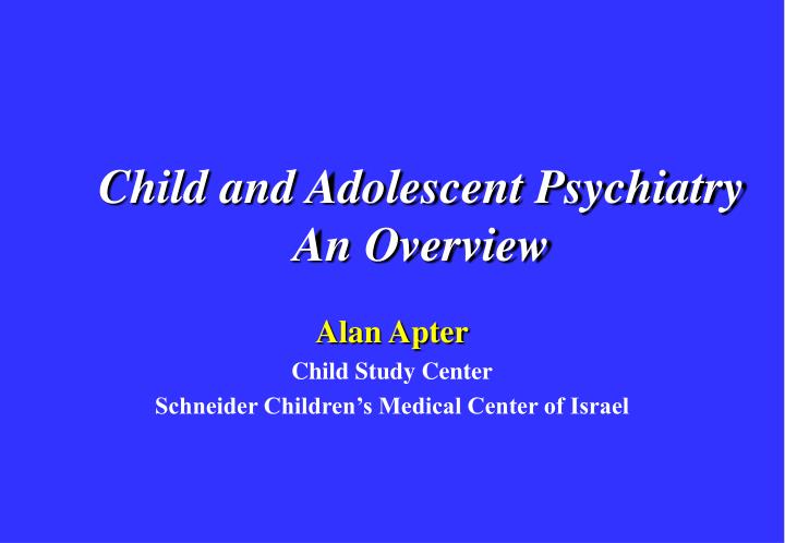 child and adolescent psychiatry an overview