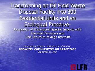 Presented by Charles E. Robinson, P.E. of LFR Inc. GROWING COMMUNITIES ON KARST 2007