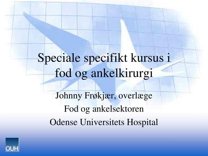 speciale specifikt kursus i fod og ankelkirurgi