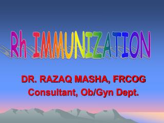 DR. RAZAQ MASHA, FRCOG Consultant, Ob/Gyn Dept.