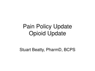 Pain Policy Update Opioid Update