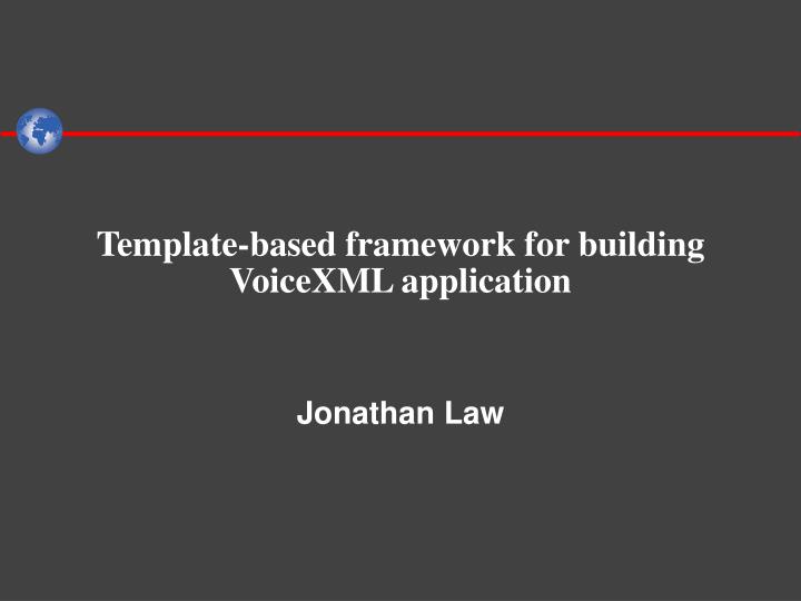 template based framework for building voicexml application