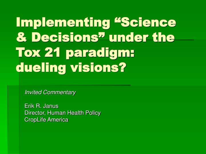 implementing science decisions under the tox 21 paradigm dueling visions