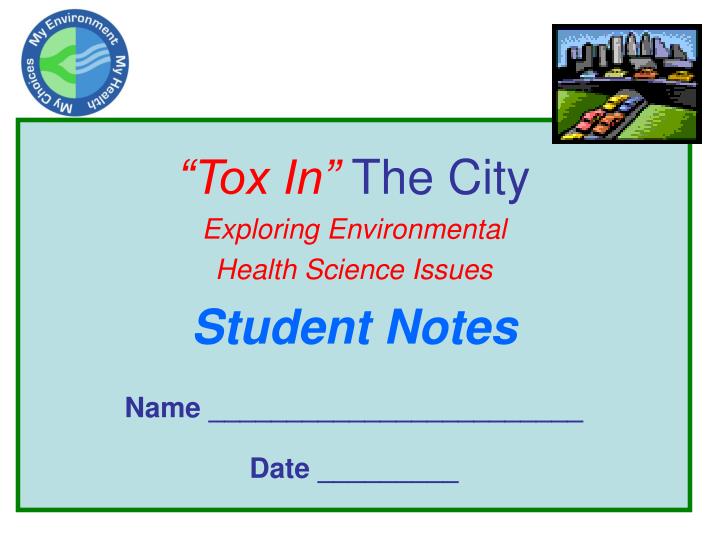 tox in the city exploring environmental health science issues student notes name date