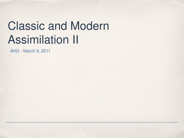 classic and modern assimilation ii