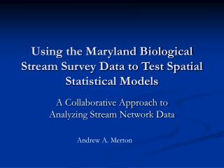 Using the Maryland Biological Stream Survey Data to Test Spatial Statistical Models