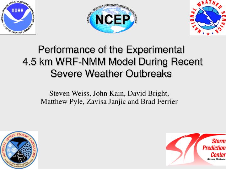 performance of the experimental 4 5 km wrf nmm model during recent severe weather outbreaks