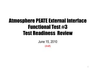 Atmosphere PEATE External Interface Functional Test #3 Test Readiness Review