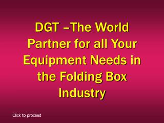 DGT –The World Partner for all Your Equipment Needs in the Folding Box Industry