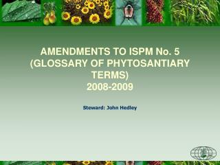 AMENDMENTS TO ISPM No. 5 (GLOSSARY OF PHYTOSANTIARY TERMS) 2008-2009