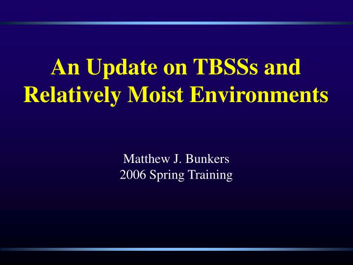 an update on tbsss and relatively moist environments