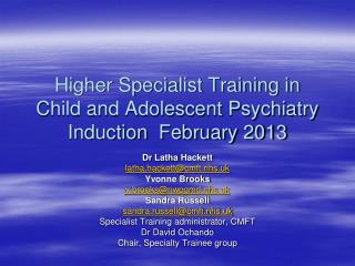 Higher Specialist Training in Child and Adolescent Psychiatry Induction February 2013