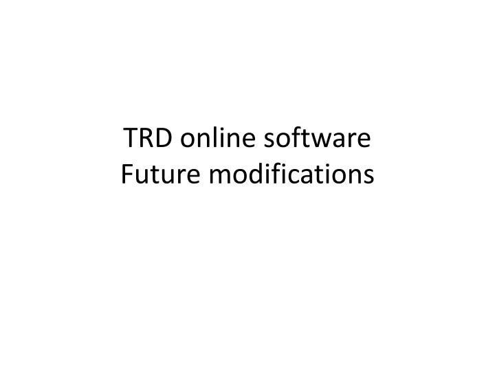 trd online software future modifications