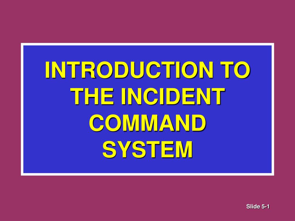 PPT - INTRODUCTION TO THE INCIDENT COMMAND SYSTEM PowerPoint ...