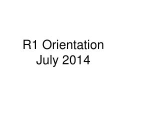 R1 Orientation July 2014