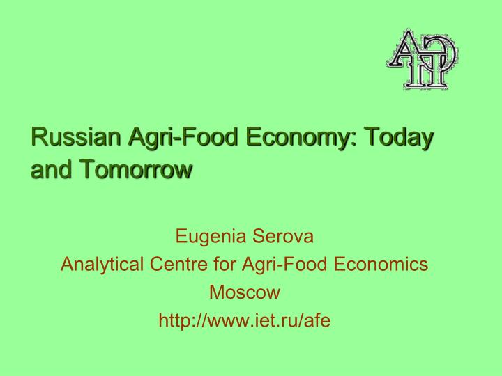 russian agri food economy today and tomorrow