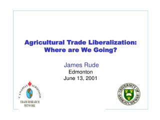 Agricultural Trade Liberalization: Where are We Going? James Rude Edmonton June 13, 2001