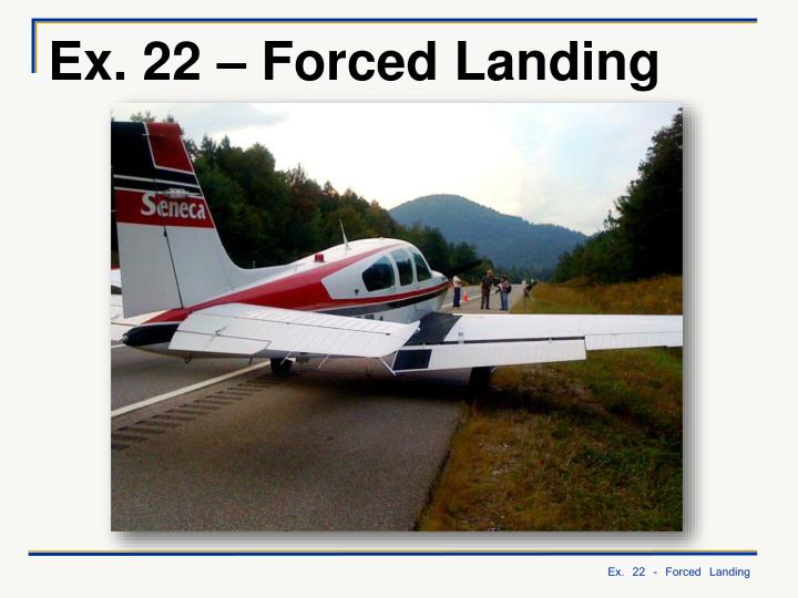 ex 22 forced landing
