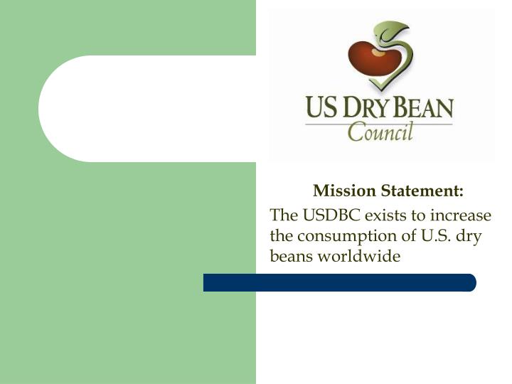 mission statement the usdbc exists to increase the consumption of u s dry beans worldwide