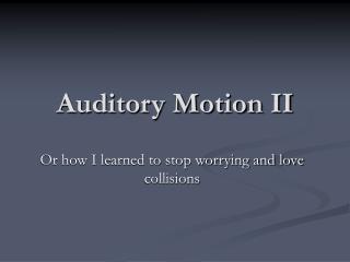 Auditory Motion II