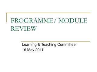 PROGRAMME/ MODULE REVIEW