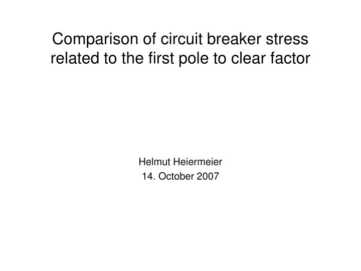 comparison of circuit breaker stress related to the first pole to clear factor