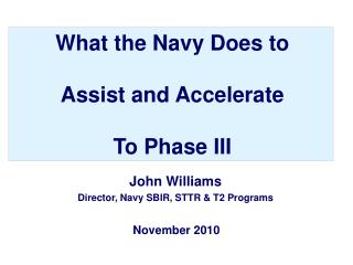 What the Navy Does to Assist and Accelerate To Phase III
