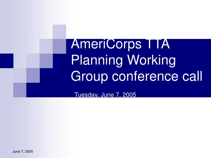 americorps tta planning working group conference call tuesday june 7 2005