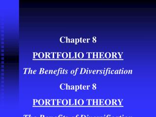 Chapter 8 PORTFOLIO THEORY The Benefits of Diversification Chapter 8 PORTFOLIO THEORY