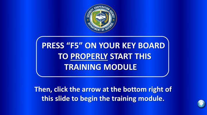 press f5 on your key board to properly start this training module