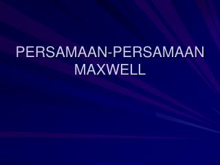 PERSAMAAN-PERSAMAAN MAXWELL