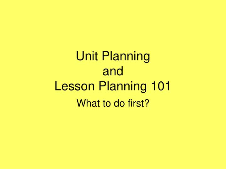 unit planning and lesson planning 101