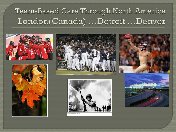 team based care through north america london canada detroit denver
