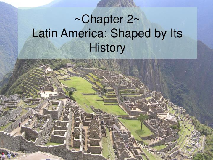 chapter 2 latin america shaped by its history