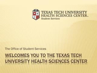 Welcomes you to the Texas Tech University Health Sciences Center