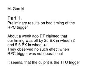 M. Gorski Part 1. Preliminary results on bad timing of the RPC trigger