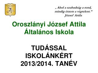 Oroszlányi József Attila Általános Iskola TUDÁSSAL ISKOLÁNKÉRT 2013/2014. TANÉV