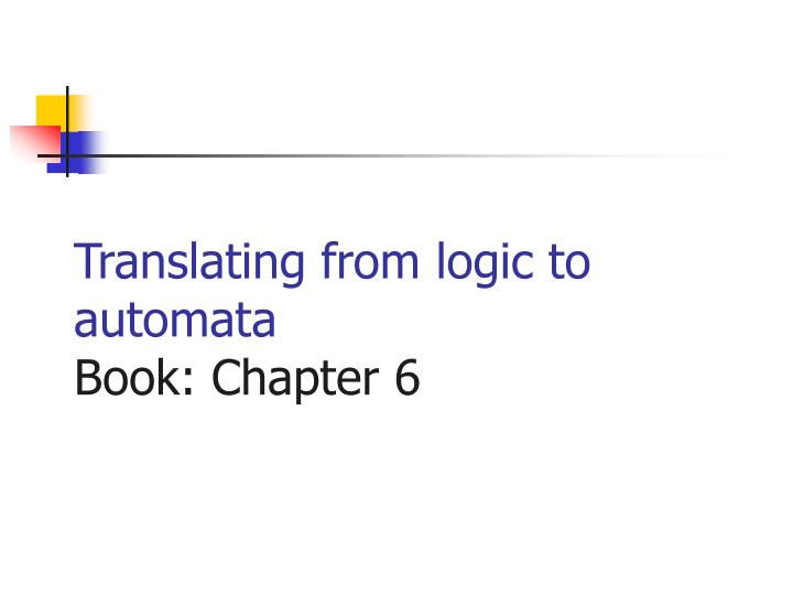 translating from logic to automata book chapter 6
