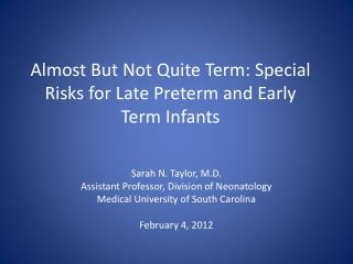 Almost But Not Quite Term: Special Risks for Late Preterm and Early Term Infants