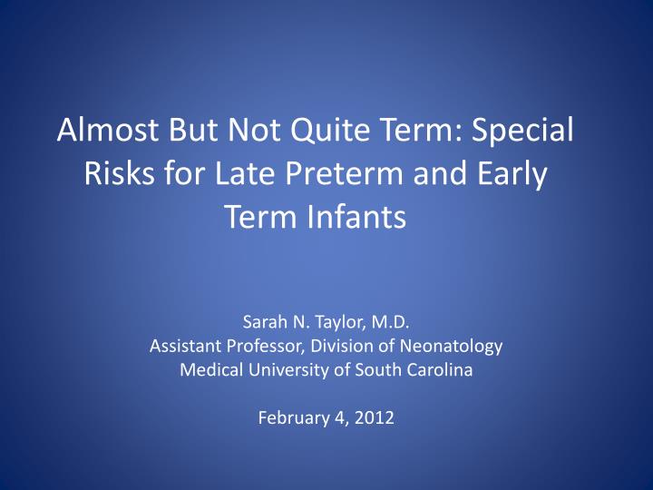 almost but not quite term special risks for late preterm and early term infants