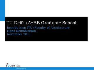 TU Delft /A+BE Graduate School