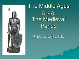 The Middle Ages a.k.a. The Medieval Period