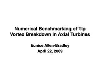 Numerical Benchmarking of Tip Vortex Breakdown in Axial Turbines