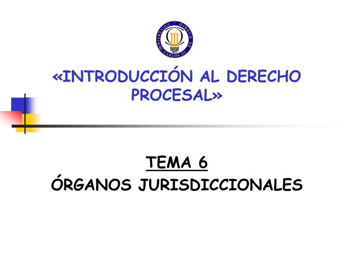 introducci n al derecho procesal tema 6 rganos jurisdiccionales