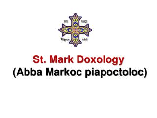 St. Mark Doxology ( Abba Markoc piapoctoloc )